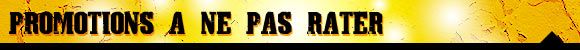 Promotions A ne pas rater
