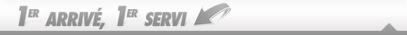 1er arriv� 1er servi