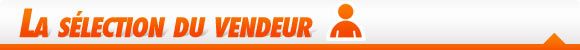 La sélection du vendeur