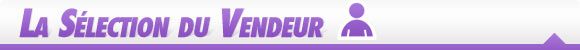 La sélection du Vendeur