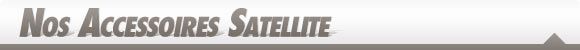 Accessoires Satellite