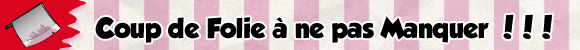 Coup de folie à ne pas manquer