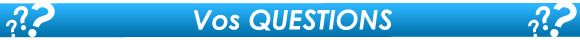 Vos questions